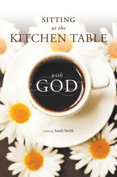 Cover for Sandi Smith · Sitting at the Kitchen Table with God (Paperback Book) (2017)