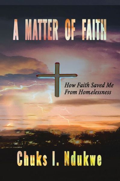 Cover for Chuks I Ndukwe · A Matter of Faith: How Faith Saved Me From Homelessness (Paperback Book) (2019)