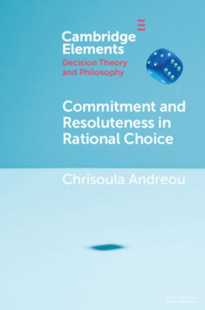 Cover for Andreou, Chrisoula (University of Utah) · Commitment and Resoluteness in Rational Choice - Elements in Decision Theory and Philosophy (Paperback Book) [New edition] (2022)