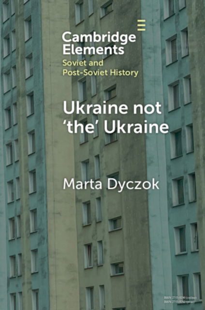 Cover for Dyczok, Marta (Western University) · Ukraine not ‘the’ Ukraine - Elements in Soviet and Post-Soviet History (Paperback Book) (2024)