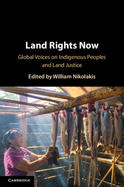 Land Rights Now: Global Voices on Indigenous Peoples and Land Justice - - Books - Cambridge University Press - 9781009521574 - October 31, 2025