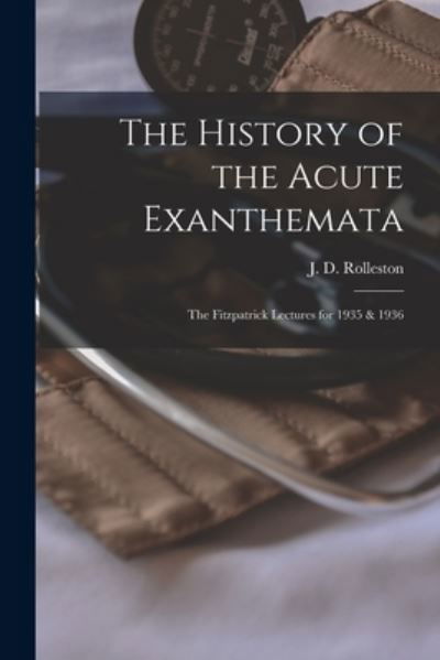 The History of the Acute Exanthemata - J D (John Davy) 1873-1946 Rolleston - Libros - Hassell Street Press - 9781013522574 - 9 de septiembre de 2021