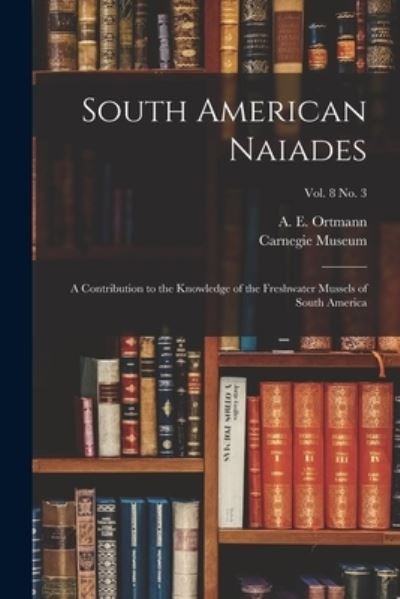 Cover for A E (Arnold Edward) 1863- Ortmann · South American Naiades (Taschenbuch) (2021)