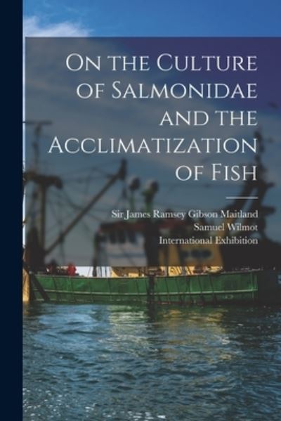 Cover for Samuel 1822-1899 Wilmot · On the Culture of Salmonidae and the Acclimatization of Fish [microform] (Paperback Book) (2021)