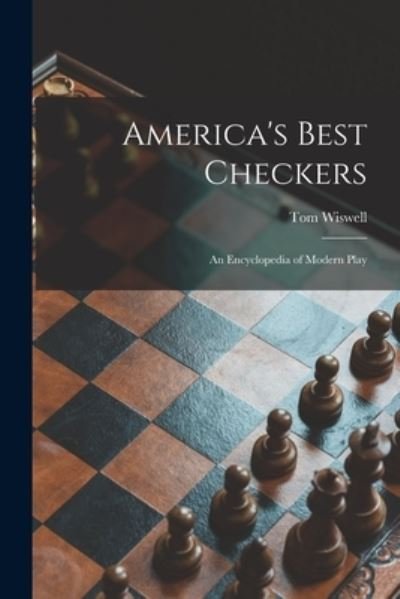 America's Best Checkers; an Encyclopedia of Modern Play - Tom 1910- Wiswell - Bücher - Hassell Street Press - 9781013957574 - 9. September 2021