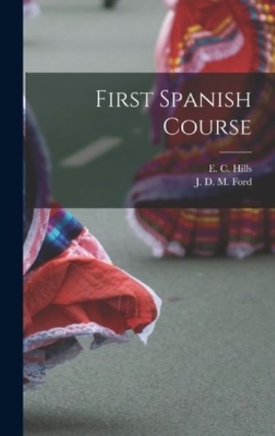 Cover for E C (Elijah Clarence) 1867- Hills · First Spanish Course [microform] (Hardcover Book) (2021)