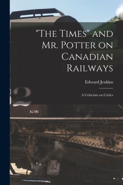 Cover for Edward 1838-1910 Jenkins · The Times and Mr. Potter on Canadian Railways [microform] (Paperback Book) (2021)