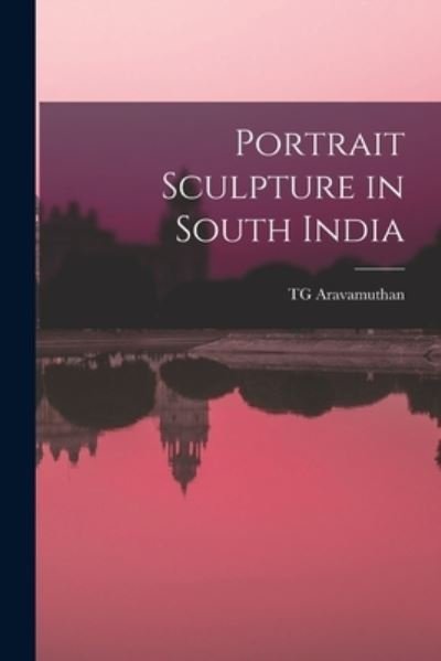 Cover for Tg Aravamuthan · Portrait Sculpture in South India (Taschenbuch) (2021)