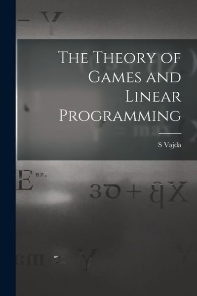 Cover for S Vajda · The Theory of Games and Linear Programming (Paperback Bog) (2021)