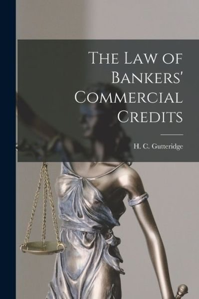 The Law of Bankers' Commercial Credits - H C (Harold Cooke) 187 Gutteridge - Books - Hassell Street Press - 9781014765574 - September 9, 2021
