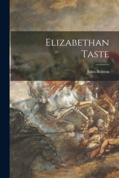 Elizabethan Taste - John Buxton - Livres - Hassell Street Press - 9781014851574 - 9 septembre 2021