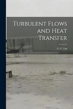 Cover for C. C. 1916- Lin · Turbulent Flows and Heat Transfer (Bog) (2022)