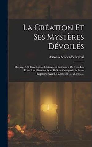 Cover for Antonio Snider-Pellegrini · Création et Ses Mystères Dévoilés (Book) (2022)