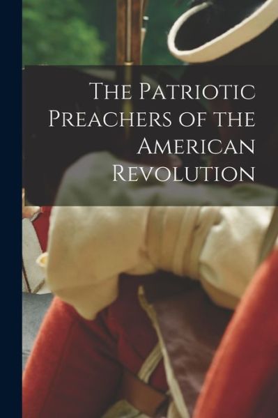 Cover for Anonymous · Patriotic Preachers of the American Revolution (Book) (2022)