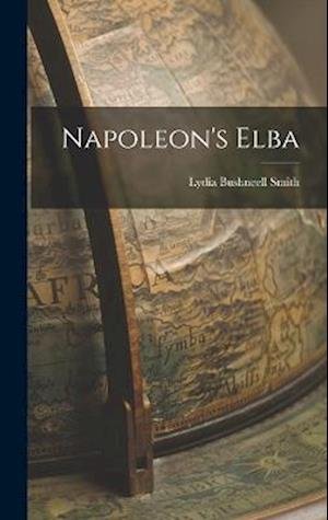 Cover for Lydia Bushneell Smith · Napoleon's Elba (Bok) (2022)