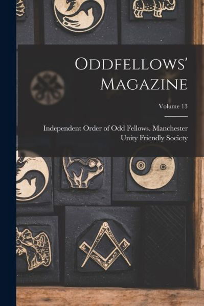 Cover for Independent Order of Odd Fellows Man · Oddfellows' Magazine; Volume 13 (Bok) (2022)