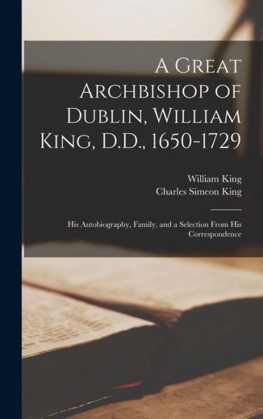 Cover for William King · A Great Archbishop of Dublin, William King, D.D., 1650-1729 (Hardcover bog) (2022)