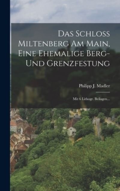Cover for Philipp J. Madler · Schloß Miltenberg Am Main, eine Ehemalige Berg- und Grenzfestung (Bog) (2022)