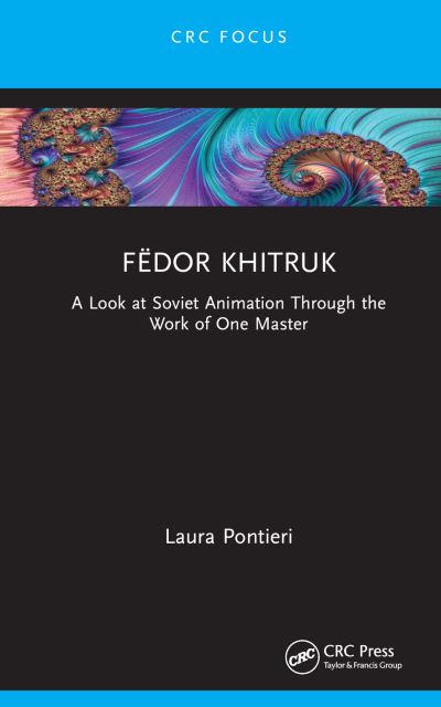 Fedor Khitruk: A Look at Soviet Animation through the Work of One Master - Focus Animation - Laura Pontieri - Books - Taylor & Francis Ltd - 9781032022574 - August 8, 2023