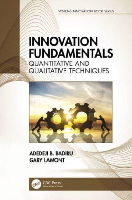 Innovation Fundamentals: Quantitative and Qualitative Techniques - Systems Innovation Book Series - Badiru, Adedeji B. (Air Force Institute of Technology, OH) - Books - Taylor & Francis Ltd - 9781032051574 - October 4, 2024