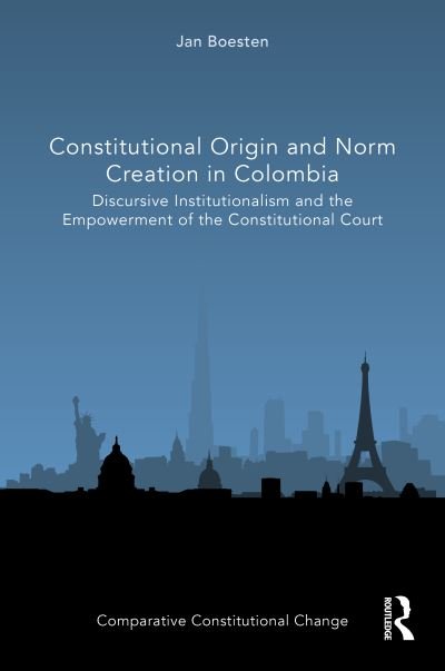 Cover for Boesten, Jan (Jan Boesten, ZI Lateinamerika-Institut der Freien Universitat Berlin, Germany) · Constitutional Origin and Norm Creation in Colombia: Discursive Institutionalism and the Empowerment of the Constitutional Court - Comparative Constitutional Change (Hardcover Book) (2022)