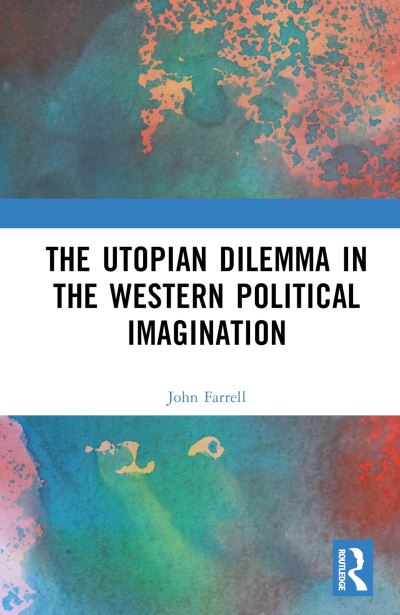 Cover for John Farrell · The Utopian Dilemma in the Western Political Imagination (Gebundenes Buch) (2023)