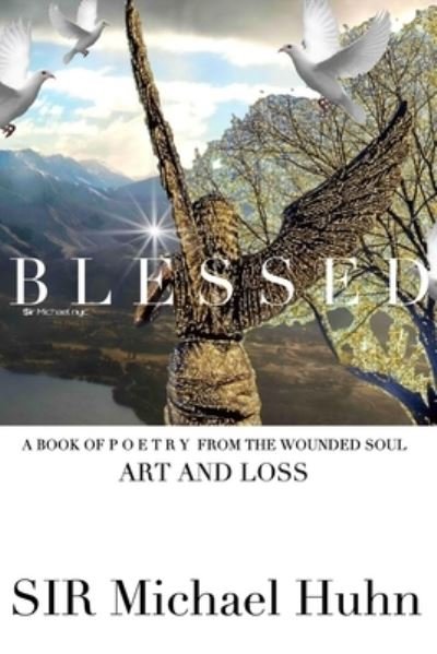 Cover for Sir Michael Huhn · Blessed A BOOK OF P O E T R Y FROM THE WOUNDED SOUL Art and loss volume 1 (Pocketbok) (2021)