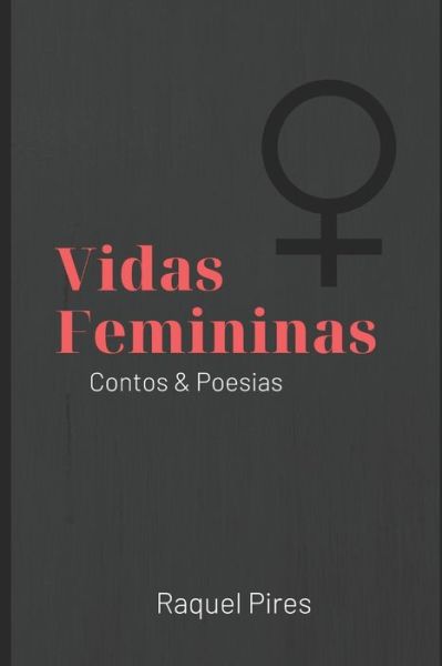 Cover for Raquel Pires · Vidas Femininas : Contos e Poesias (Paperback Book) (2019)