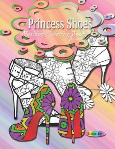 Fashion coloring books for women Princess shoes - Color Joy - Böcker - Independently Published - 9781072916574 - 9 juni 2019