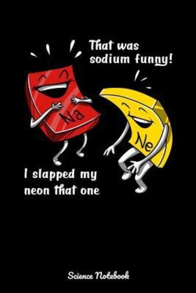 Cover for Geek Realm · That Was Sodium Funny! I Slapped My Neon That One Science Notebook (Paperback Book) (2019)