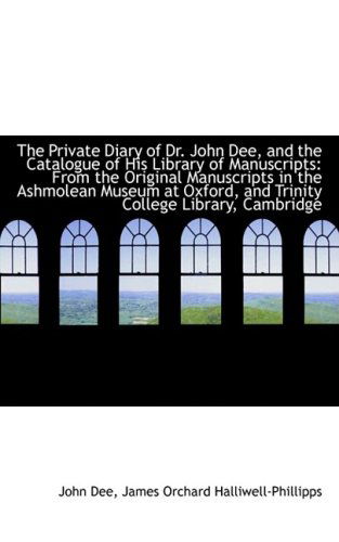 Cover for John Dee · The Private Diary of Dr. John Dee, and the Catalogue of His Library of Manuscripts: from the Origina (Paperback Book) (2009)