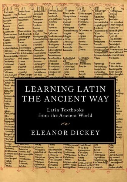 Cover for Dickey, Eleanor (University of Reading) · Learning Latin the Ancient Way: Latin Textbooks from the Ancient World (Paperback Bog) (2016)