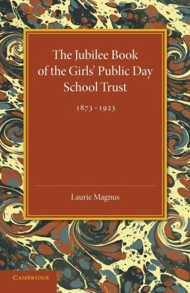 Cover for Laurie Magnus · The Jubilee Book of the Girls' Public Day School Trust 1873–1923 (Paperback Book) (2014)