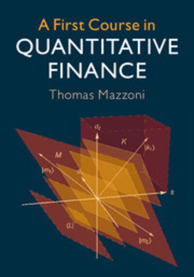 Cover for Mazzoni, Thomas (Ernst-Moritz-Arndt-Universitat Greifswald, Germany) · A First Course in Quantitative Finance (Innbunden bok) (2018)