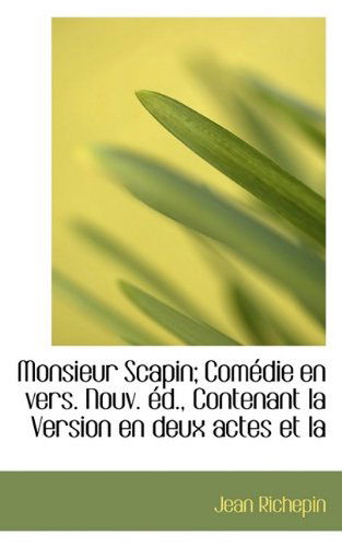 Cover for Jean Richepin · Monsieur Scapin; Comédie en Vers. Nouv. Éd., Contenant La Version en Deux Actes et La (Paperback Book) (2009)