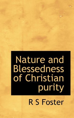 Cover for R S Foster · Nature and Blessedness of Christian Purity (Pocketbok) (2009)