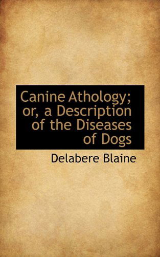 Cover for Delabere Blaine · Canine Athology; Or, a Description of the Diseases of Dogs (Hardcover Book) (2009)