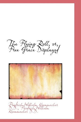 Cover for Friedrich Wilhelm Krummacher · The Flying Roll, Or, Free Grace Displayed (Hardcover Book) (2009)