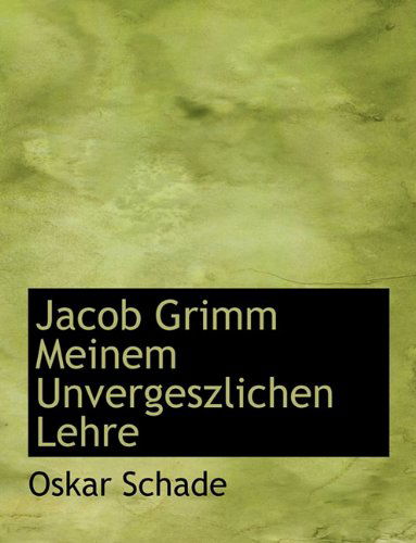 Cover for Oskar Schade · Jacob Grimm Meinem Unvergeszlichen Lehre (Paperback Book) [Large type / large print edition] (2009)