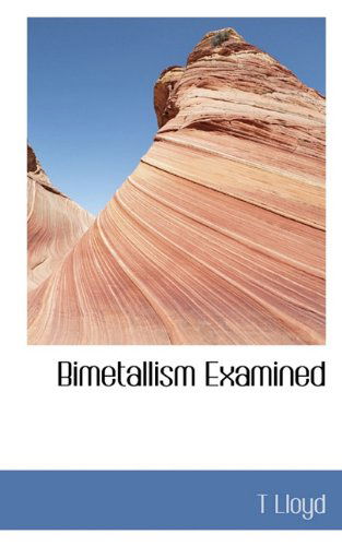 Bimetallism Examined - T Lloyd - Książki - BiblioLife - 9781117259574 - 23 listopada 2009