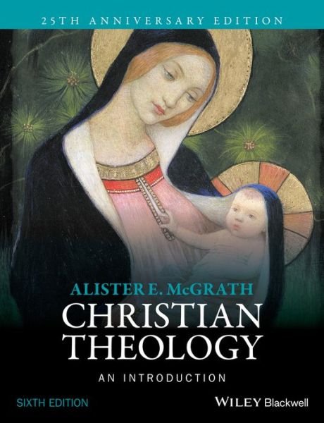Christian Theology: An Introduction - McGrath, Alister E. (University of Oxford, UK) - Books - John Wiley and Sons Ltd - 9781118869574 - October 7, 2016