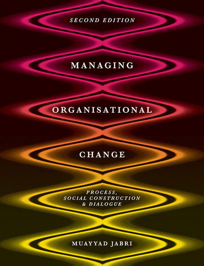 Cover for Jabri, Muayyad (University of New England, Australia) · Managing Organizational Change: Process, Social Construction and Dialogue (Paperback Book) (2017)