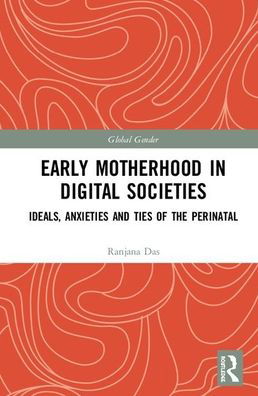 Cover for Das, Ranjana (University of Leicester) · Early Motherhood in Digital Societies: Ideals, Anxieties and Ties of the Perinatal - Global Gender (Innbunden bok) (2019)