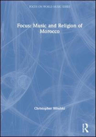 Cover for Christopher Witulski · Focus: Music and Religion of Morocco - Focus on World Music Series (Hardcover Book) (2019)