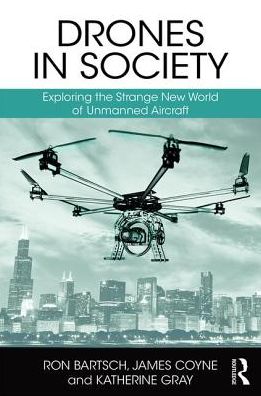 Cover for Bartsch, Ron (UAS International, Australia) · Drones in Society: Exploring the strange new world of unmanned aircraft (Hardcover Book) (2016)