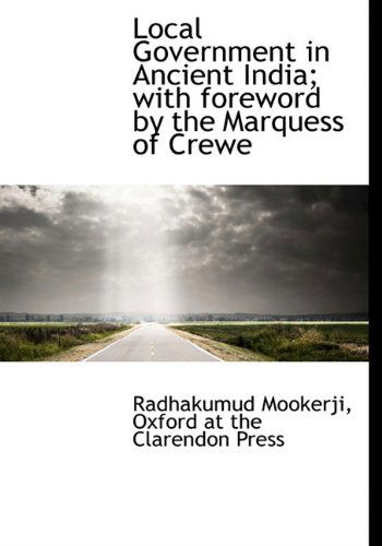 Cover for Radhakumud Mookerji · Local Government in Ancient India; with Foreword by the Marquess of Crewe (Hardcover Book) (2010)