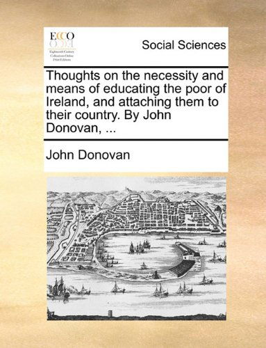 Cover for John Donovan · Thoughts on the Necessity and Means of Educating the Poor of Ireland, and Attaching Them to Their Country. by John Donovan, ... (Taschenbuch) (2010)