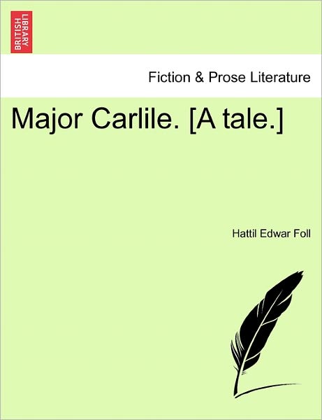 Cover for Hattil Edwar Foll · Major Carlile. [a Tale.] (Paperback Book) (2011)