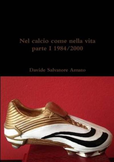 Nel Calcio Come Nella Vita Parte I - Davide Salvatore Amato - Livros - lulu.com - 9781291821574 - 6 de abril de 2014