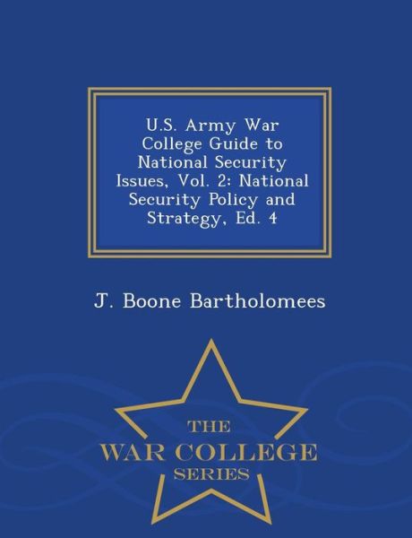 Cover for J Boone Bartholomees · U.s. Army War College Guide to National Security Issues, Vol. 2: National Security Policy and Strategy, Ed. 4 - War College Series (Paperback Book) (2015)